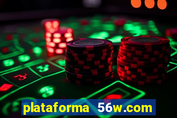 plataforma 56w.com é confiável