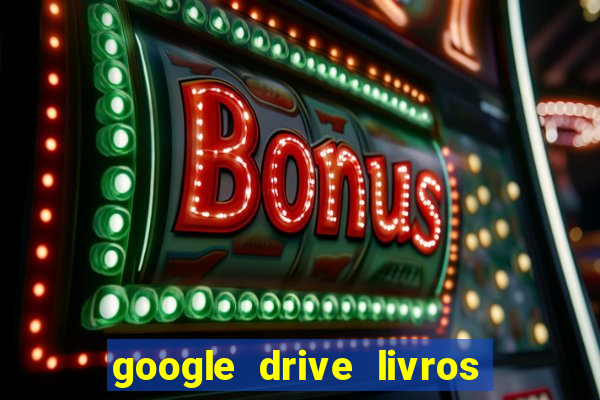 google drive livros pdf grátis