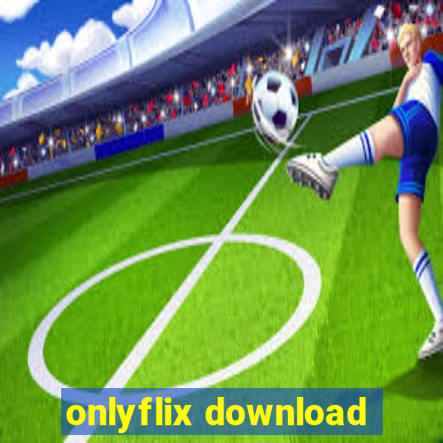 onlyflix download