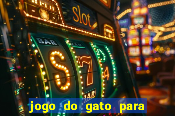 jogo do gato para ganhar dinheiro