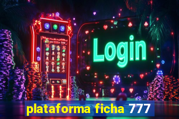 plataforma ficha 777