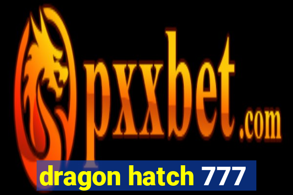 dragon hatch 777