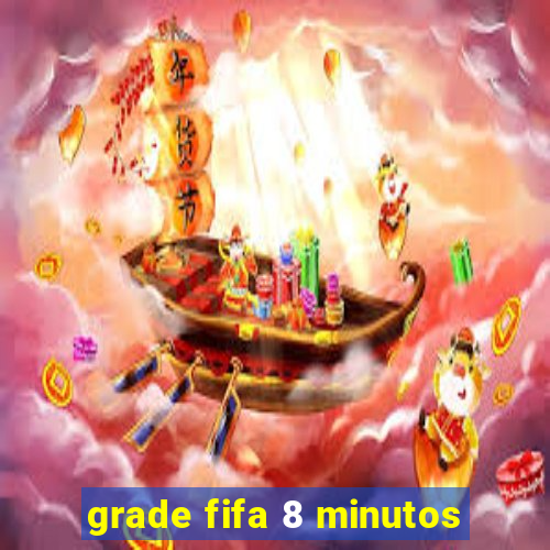 grade fifa 8 minutos