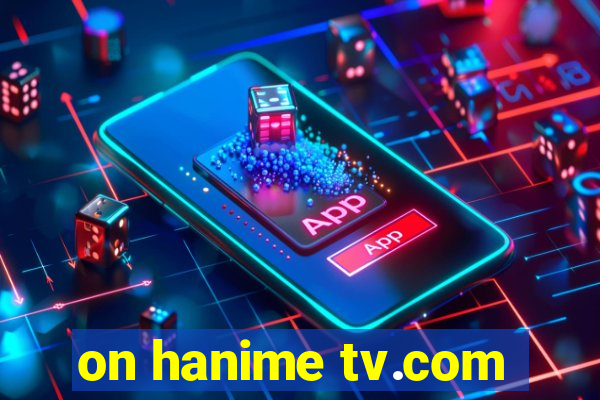 on hanime tv.com