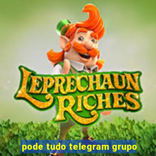 pode tudo telegram grupo