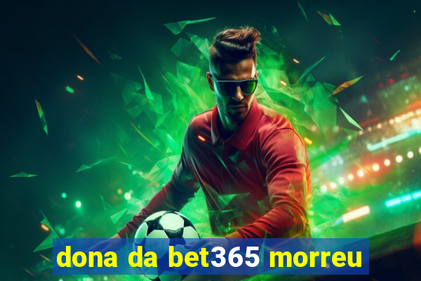 dona da bet365 morreu