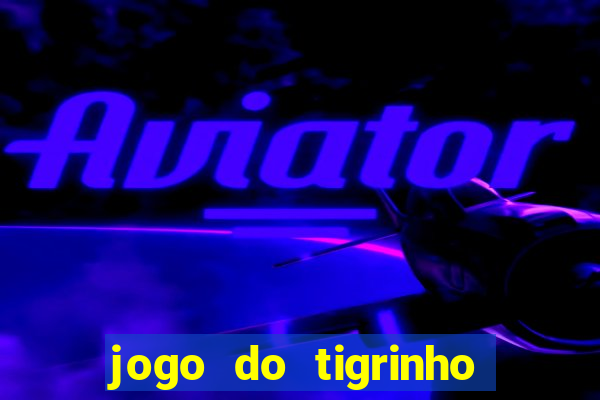 jogo do tigrinho depósito de r$ 5