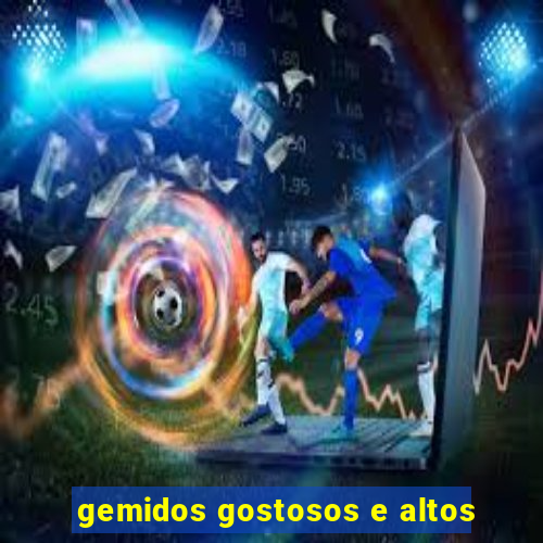 gemidos gostosos e altos