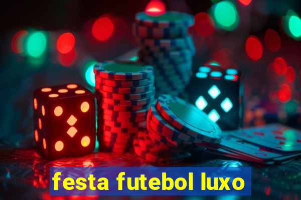 festa futebol luxo