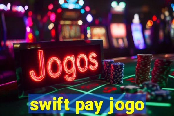 swift pay jogo