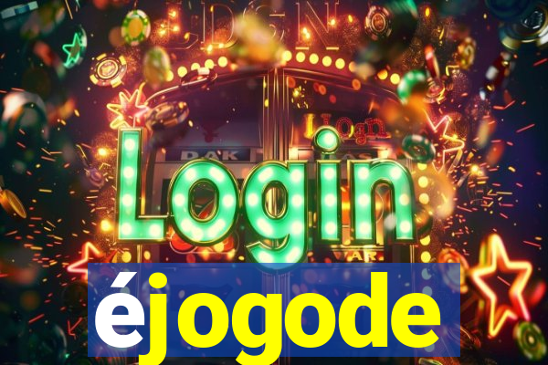 éjogode