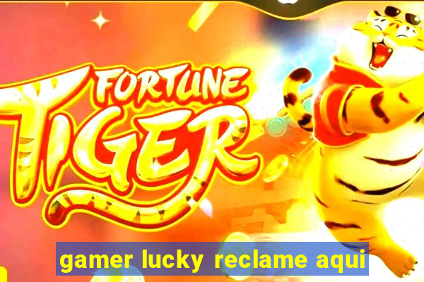 gamer lucky reclame aqui