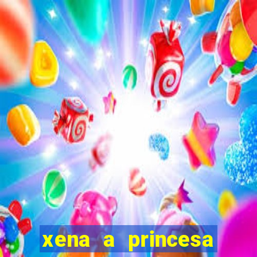 xena a princesa guerreira online