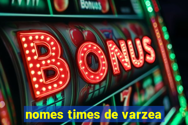 nomes times de varzea