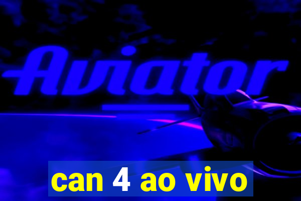 can 4 ao vivo