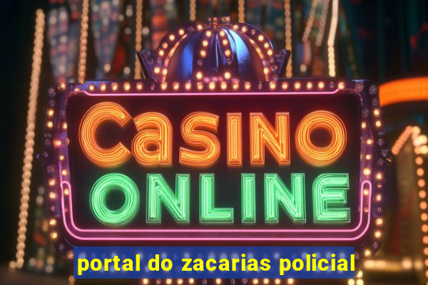 portal do zacarias policial