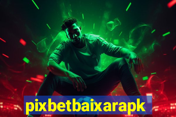 pixbetbaixarapk