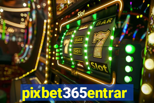 pixbet365entrar