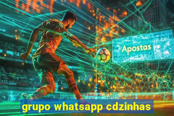 grupo whatsapp cdzinhas