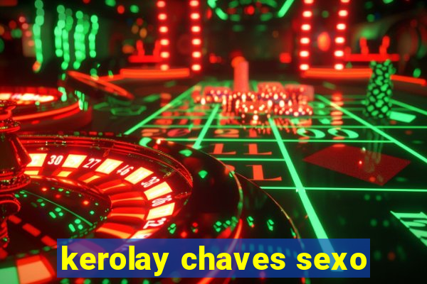 kerolay chaves sexo