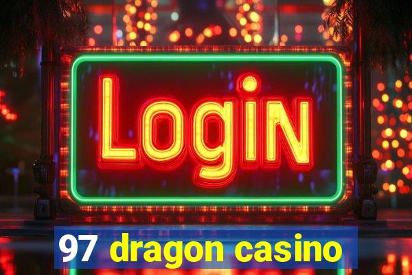 97 dragon casino