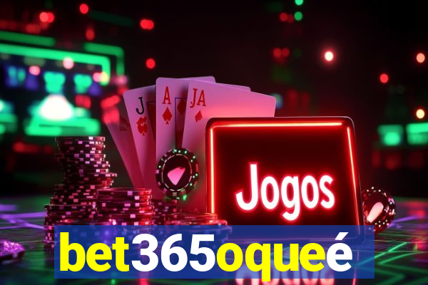 bet365oqueé