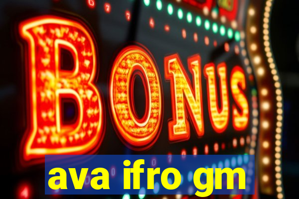 ava ifro gm