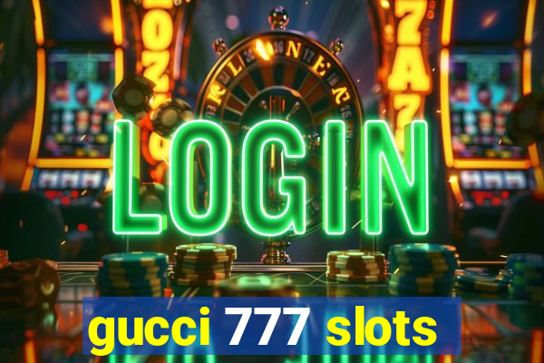 gucci 777 slots