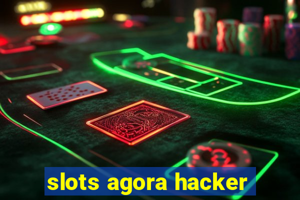 slots agora hacker