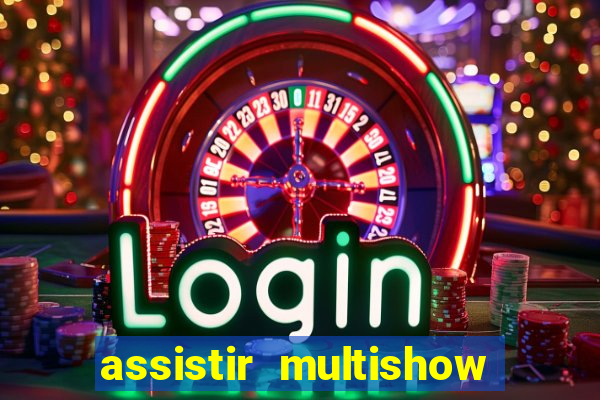 assistir multishow ao vivo gratis