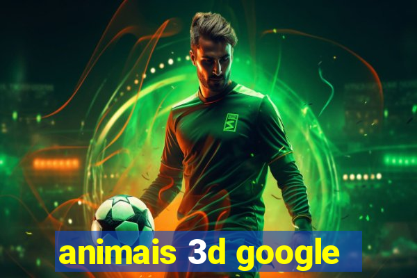 animais 3d google