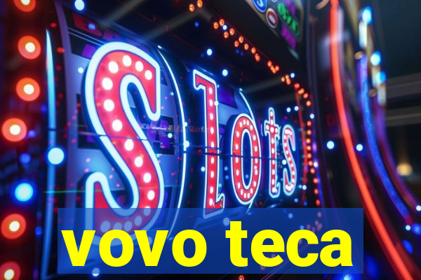 vovo teca