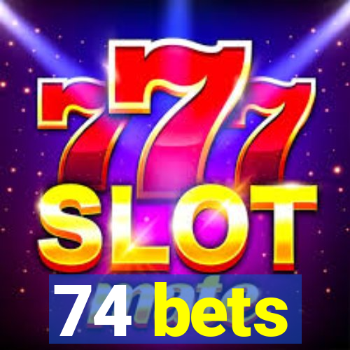 74 bets